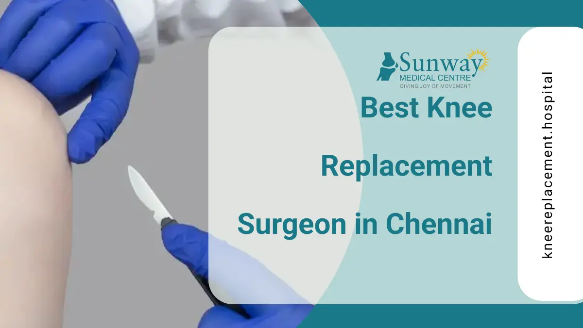 Best knee replacement surgeon in Chennai | Knee Replacement