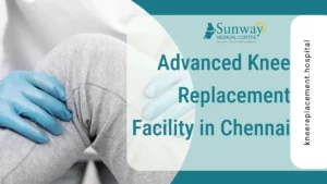 Advanced Knee Replacement Facility in Chennai