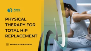 Physical Therapy for Total Hip Replacement