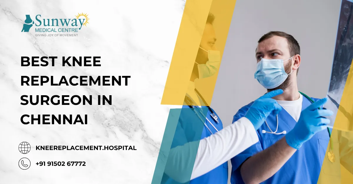 Best Knee Replacement Surgeon in Chennai